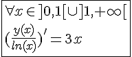 4$\fbox{\forall x\in]0,1[\cup]1,+\infty[\\(\frac{y(x)}{ln(x)})'=3x}